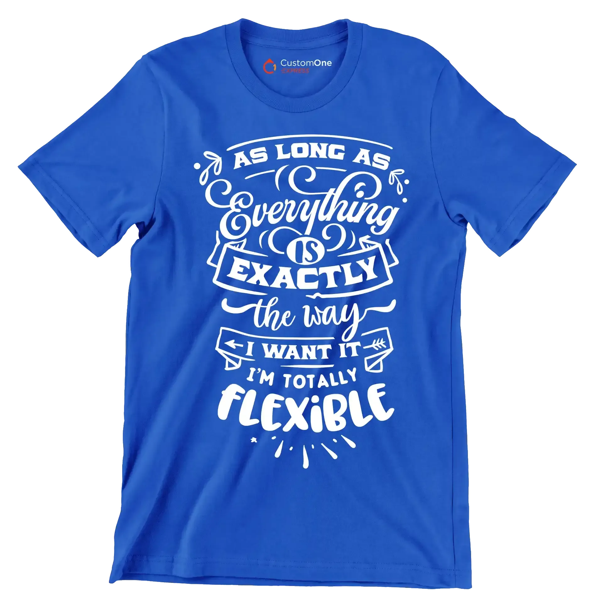 As long as everything is exactly the way I want it i'm totally flexible - Sarcasm Themed T-Shirt-Blue-S-Custom One Express
