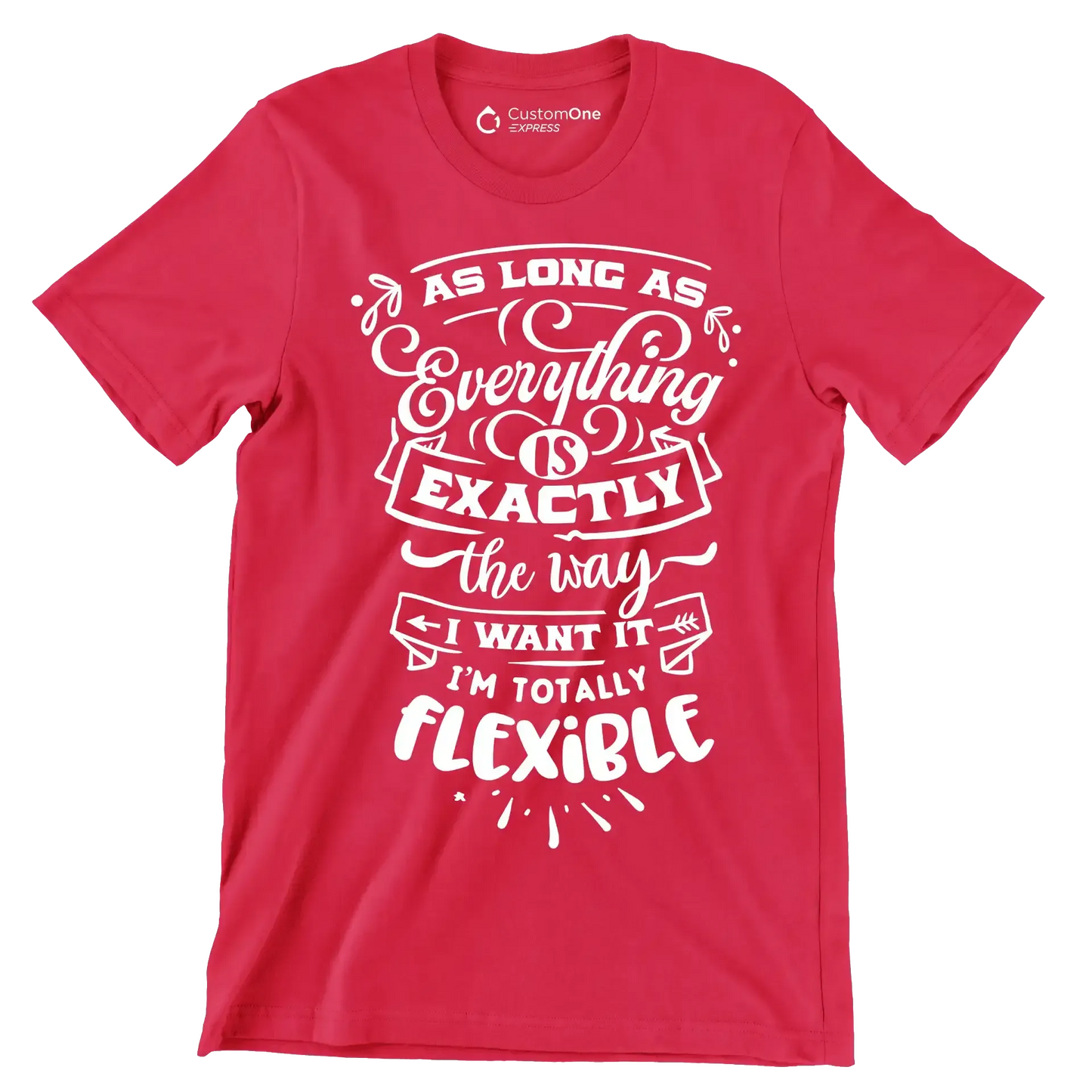 As long as everything is exactly the way I want it i'm totally flexible - Sarcasm Themed T-Shirt-Red-S-Custom One Express