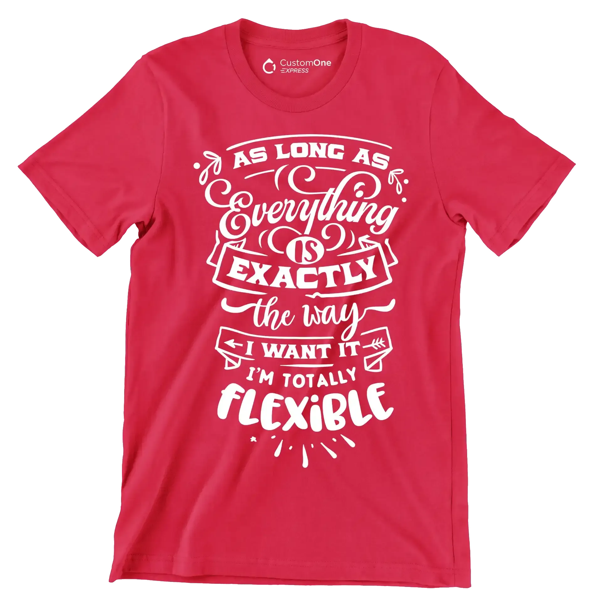 As long as everything is exactly the way I want it i'm totally flexible - Sarcasm Themed T-Shirt-Red-S-Custom One Express