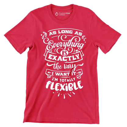 As long as everything is exactly the way I want it i'm totally flexible - Sarcasm Themed T-Shirt-Red-S-Custom One Express