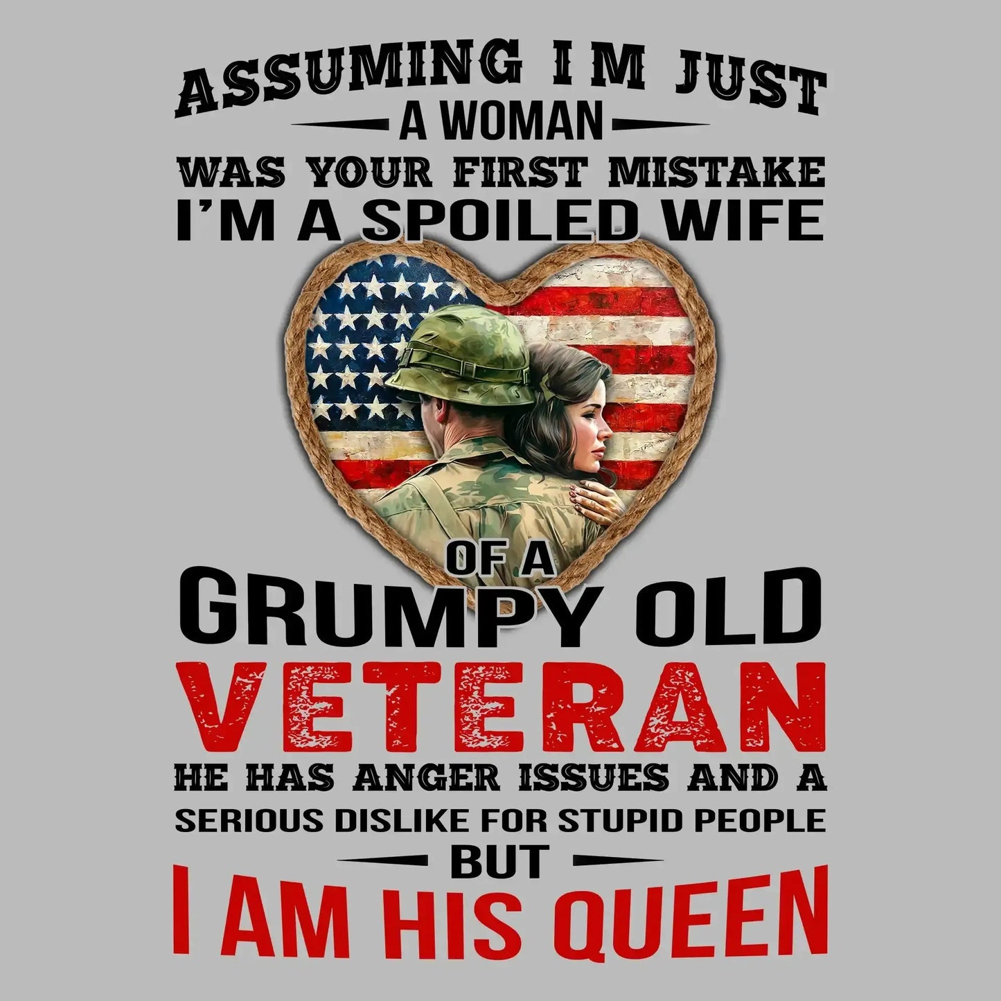 Assuming I am Just A Woman Was Your First Mistake I am A Spoiled Wife Of A Grumpy Old Veteran He Has Anger Issues And A Serious Dislike For Stupid People But I Am His Queen - Veterans Themed T-Shirt-Blue-S-Custom One Express