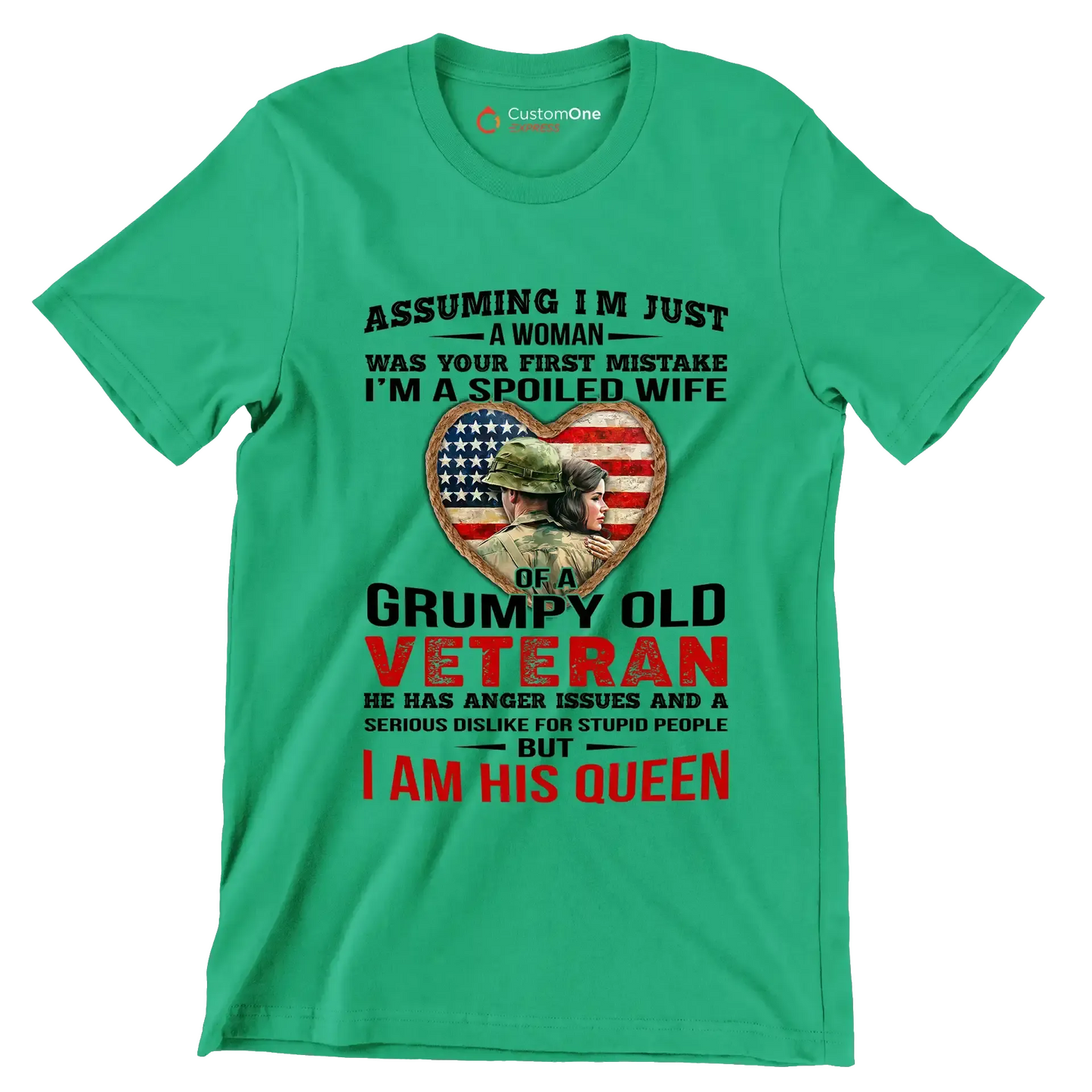 Assuming I am Just A Woman Was Your First Mistake I am A Spoiled Wife Of A Grumpy Old Veteran He Has Anger Issues And A Serious Dislike For Stupid People But I Am His Queen - Veterans Themed T-Shirt-Green-S-Custom One Express