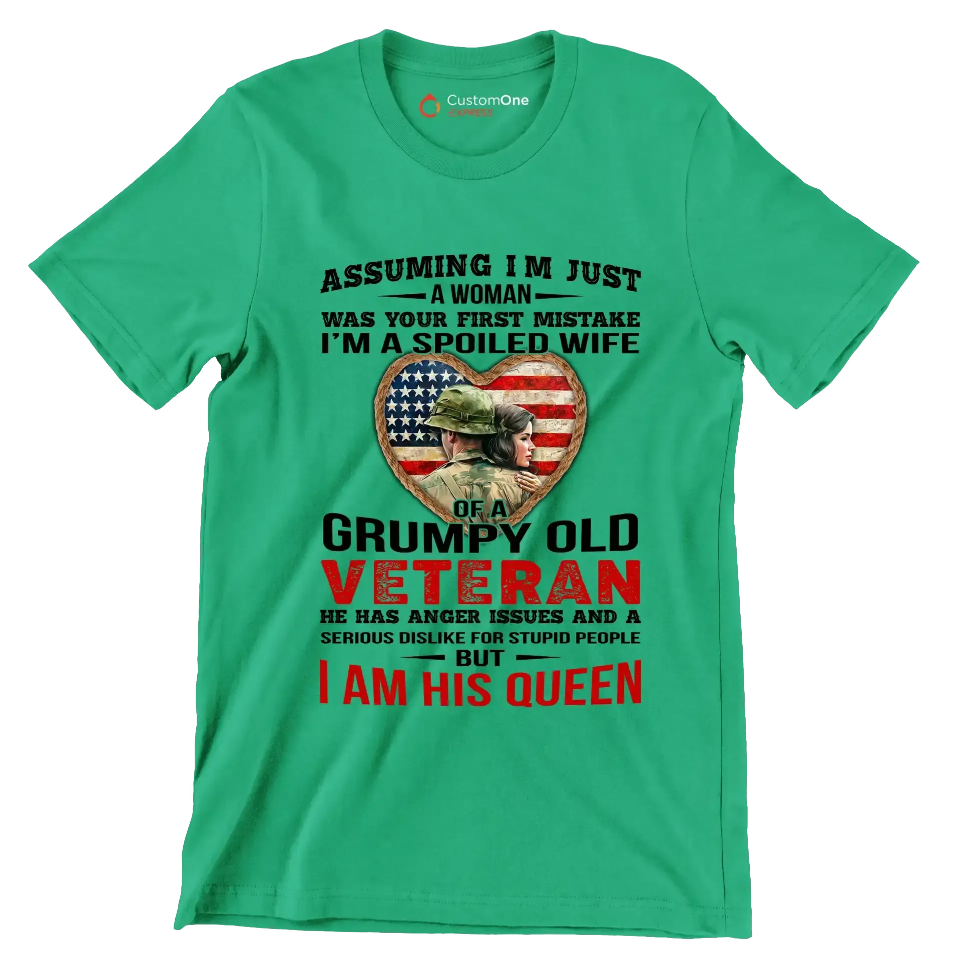 Assuming I am Just A Woman Was Your First Mistake I am A Spoiled Wife Of A Grumpy Old Veteran He Has Anger Issues And A Serious Dislike For Stupid People But I Am His Queen - Veterans Themed T-Shirt-Green-S-Custom One Express