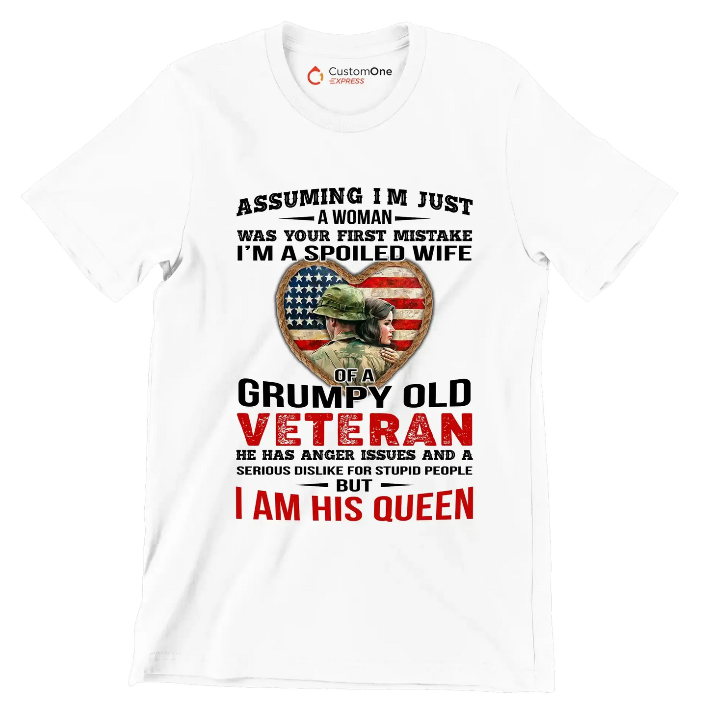 Assuming I am Just A Woman Was Your First Mistake I am A Spoiled Wife Of A Grumpy Old Veteran He Has Anger Issues And A Serious Dislike For Stupid People But I Am His Queen - Veterans Themed T-Shirt-White-S-Custom One Express