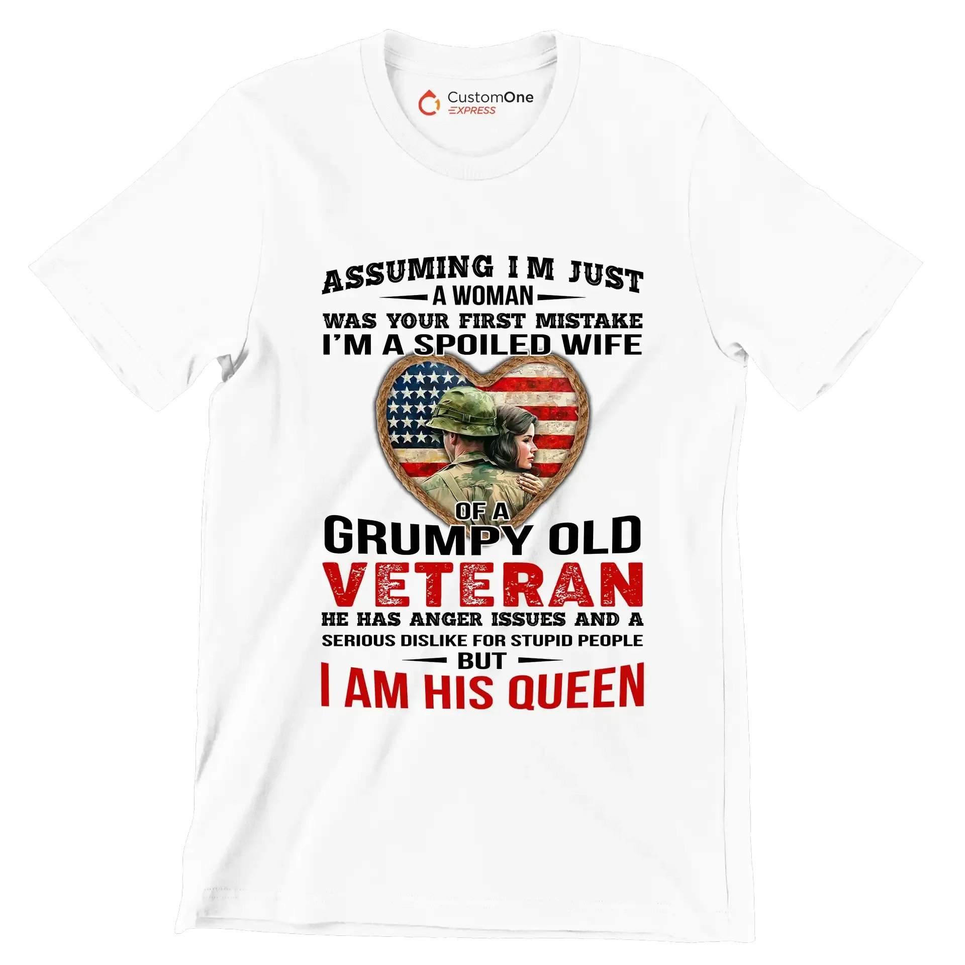 Assuming I am Just A Woman Was Your First Mistake I am A Spoiled Wife Of A Grumpy Old Veteran He Has Anger Issues And A Serious Dislike For Stupid People But I Am His Queen - Veterans Themed T-Shirt-White-S-Custom One Express