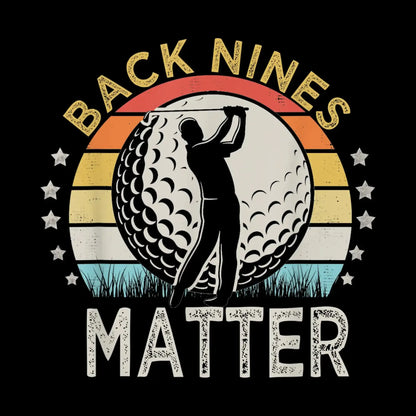 BACK NINES MATTER - Golf Themed T-Shirt-Black-S-Custom One Express
