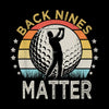 BACK NINES MATTER - Golf Themed T-Shirt-Black-S-Custom One Express