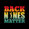 BACK NINES MATTER - Golf Themed T-Shirt-Black-S-Custom One Express