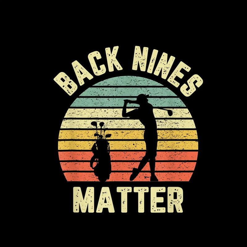 BACK NINES MATTER - Golf Themed T-Shirt-Black-S-Custom One Express