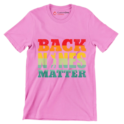 BACK NINES MATTER - Golf Themed T-Shirt-Pink-S-Custom One Express