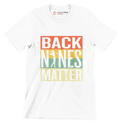 BACK NINES MATTER - Golf Themed T-Shirt-White-S-Custom One Express