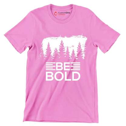 Be Bold - Motivational Themed T-Shirt-Pink-S-Custom One Express