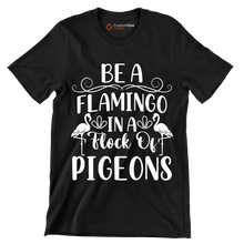 Be a flamingo in a flock of pigeons - Sarcasm Themed T-Shirt-Black-S-Custom One Express
