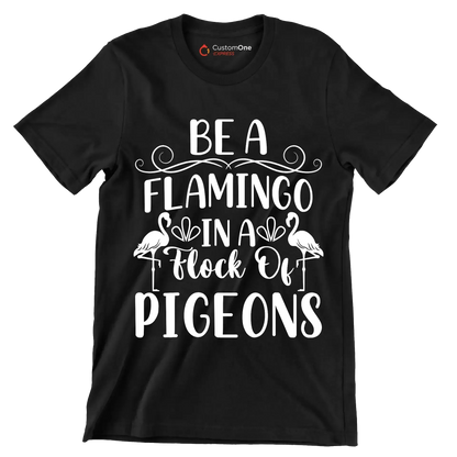 Be a flamingo in a flock of pigeons - Sarcasm Themed T-Shirt-Black-S-Custom One Express