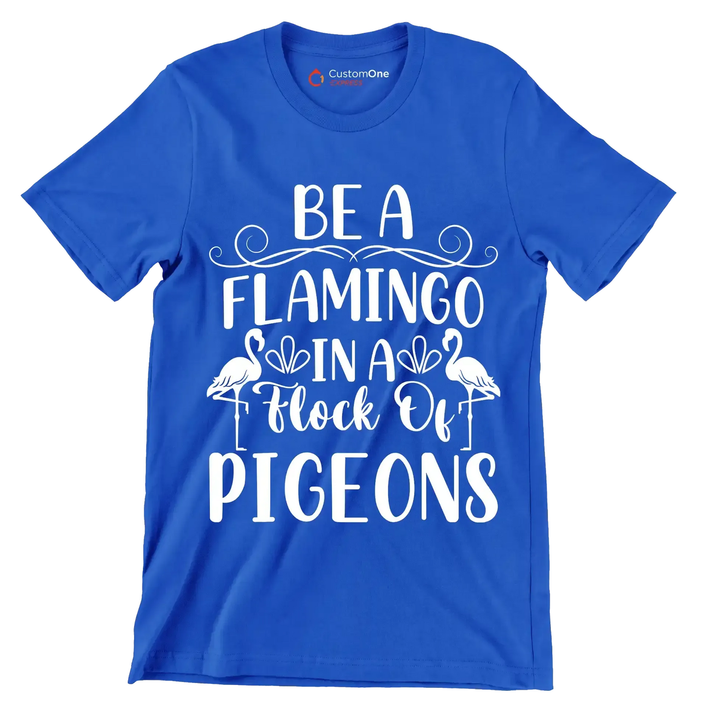 Be a flamingo in a flock of pigeons - Sarcasm Themed T-Shirt-Blue-S-Custom One Express