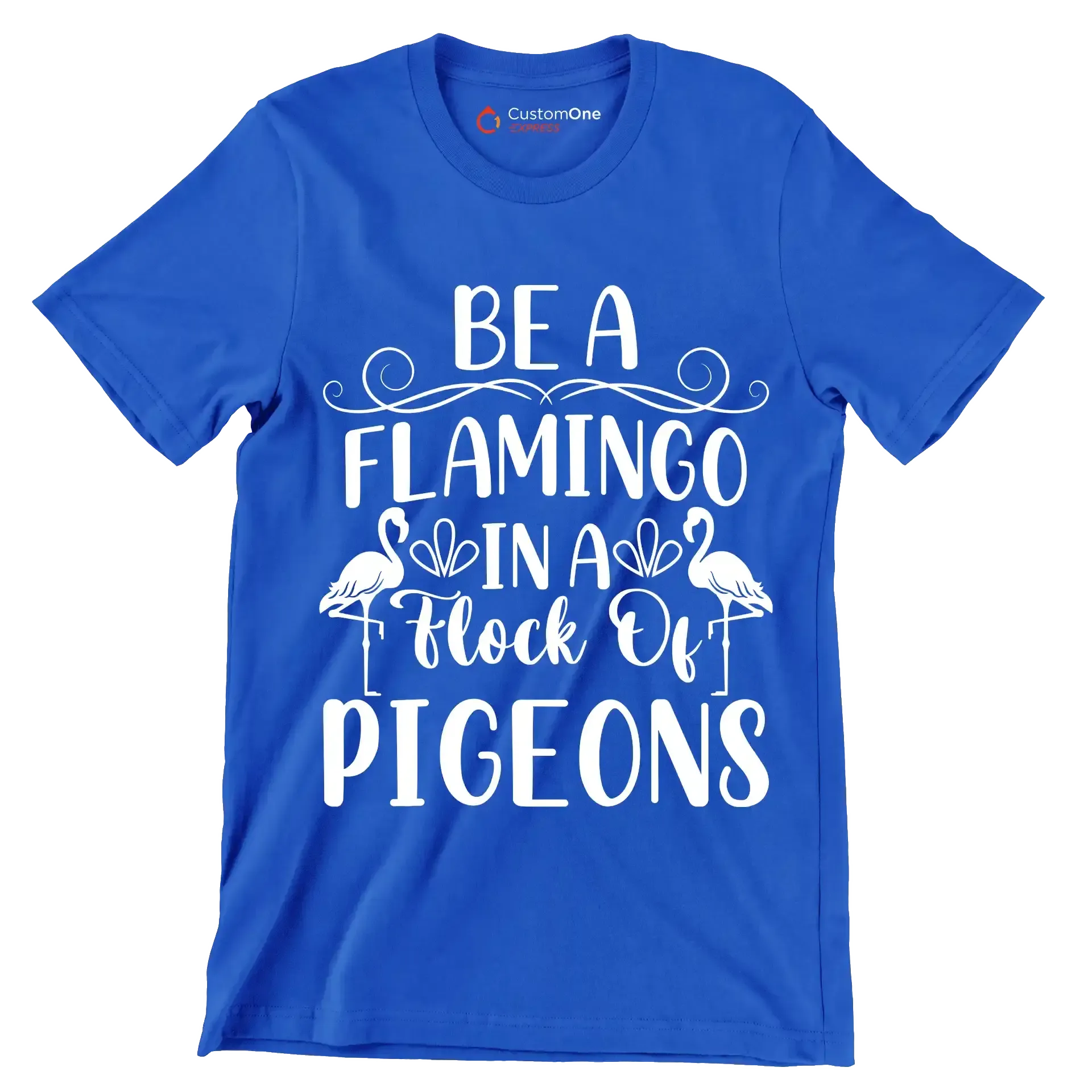 Be a flamingo in a flock of pigeons - Sarcasm Themed T-Shirt-Blue-S-Custom One Express