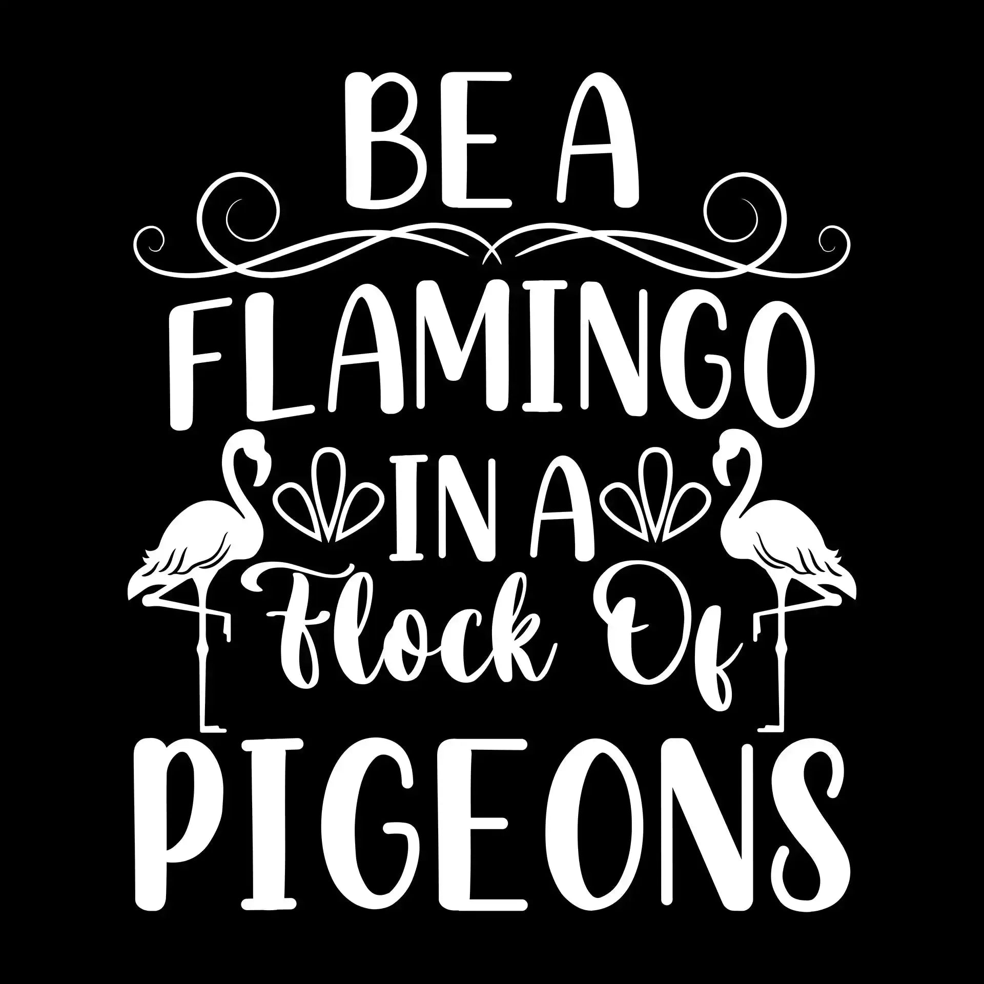 Be a flamingo in a flock of pigeons - Sarcasm Themed T-Shirt-Black-S-Custom One Express
