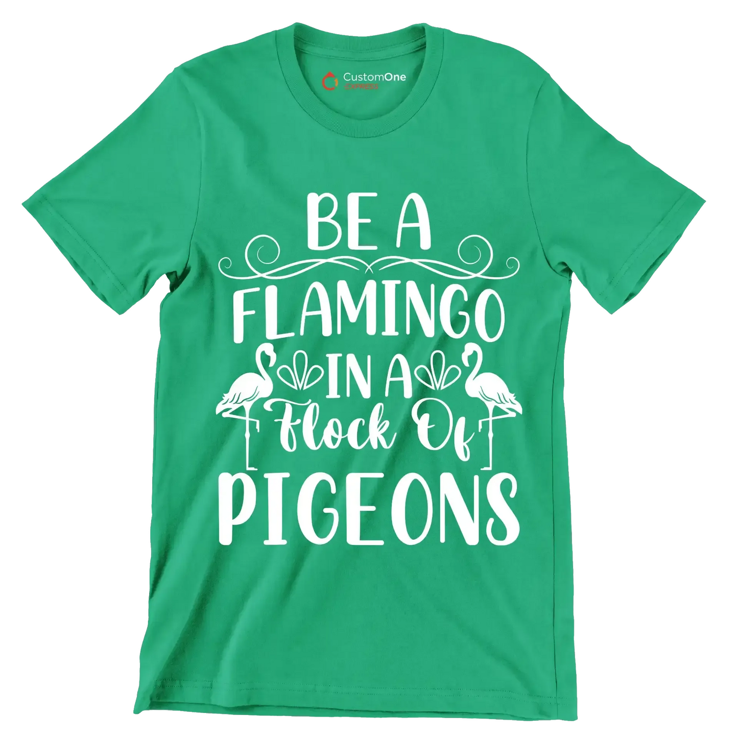 Be a flamingo in a flock of pigeons - Sarcasm Themed T-Shirt-Green-S-Custom One Express