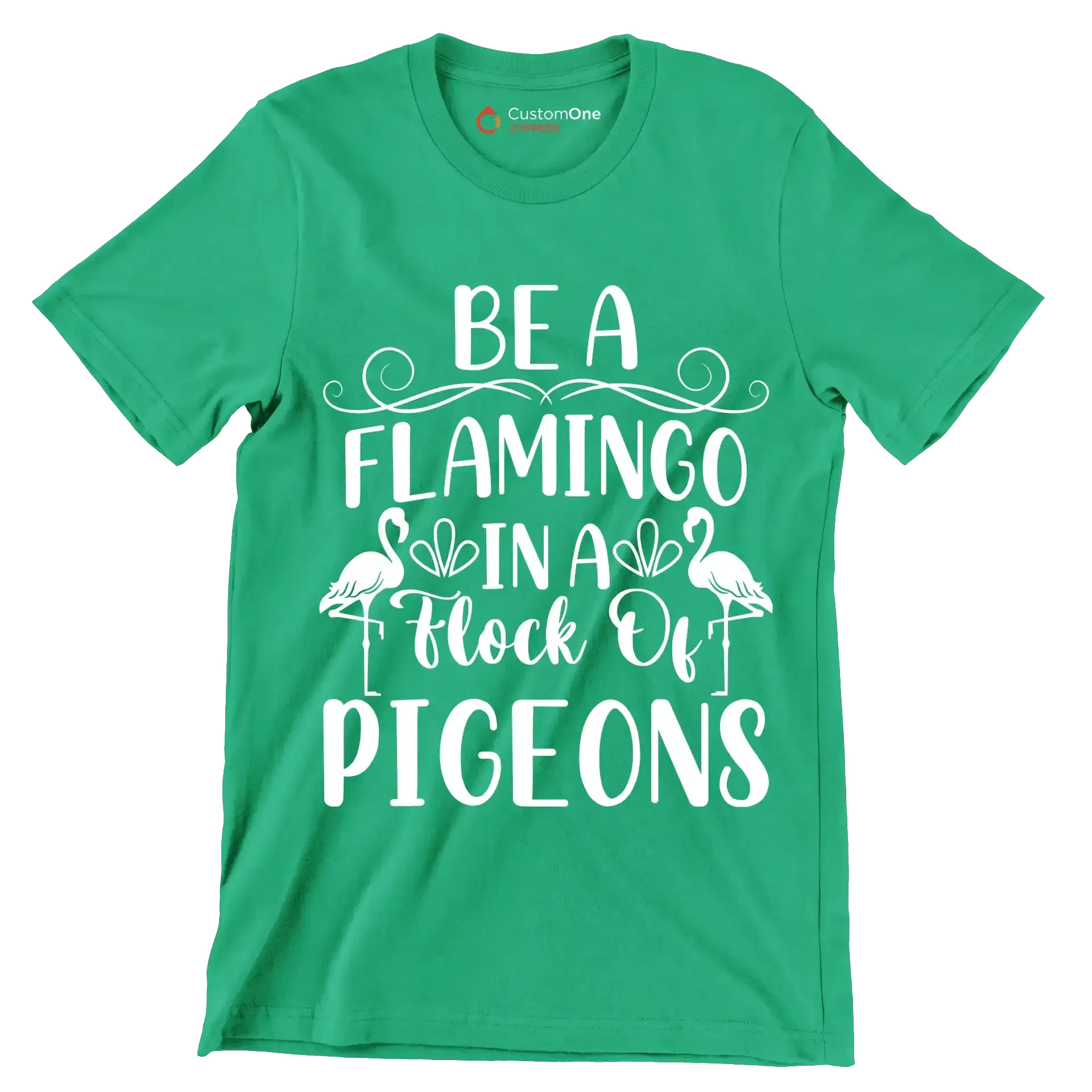 Be a flamingo in a flock of pigeons - Sarcasm Themed T-Shirt-Green-S-Custom One Express