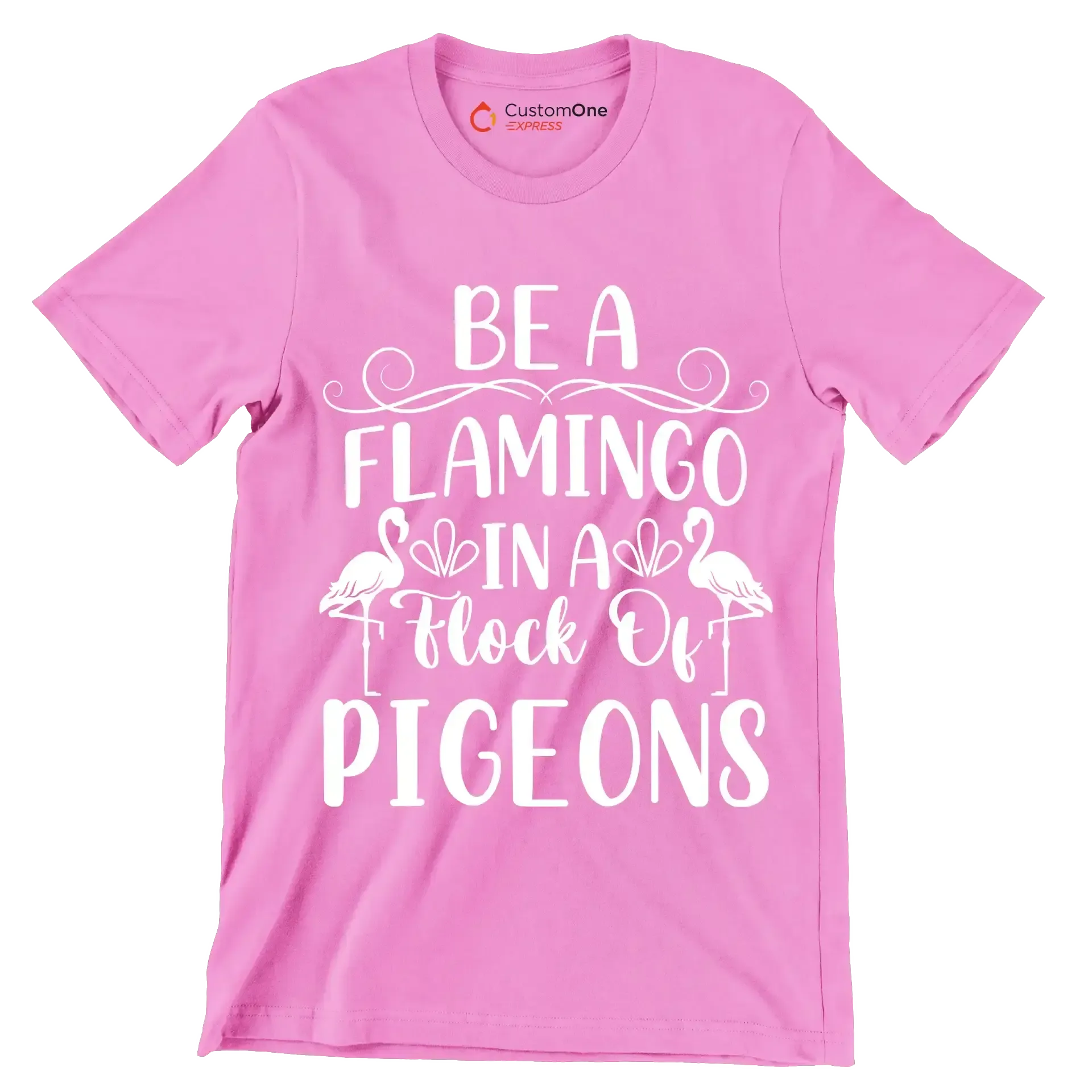 Be a flamingo in a flock of pigeons - Sarcasm Themed T-Shirt-Pink-S-Custom One Express