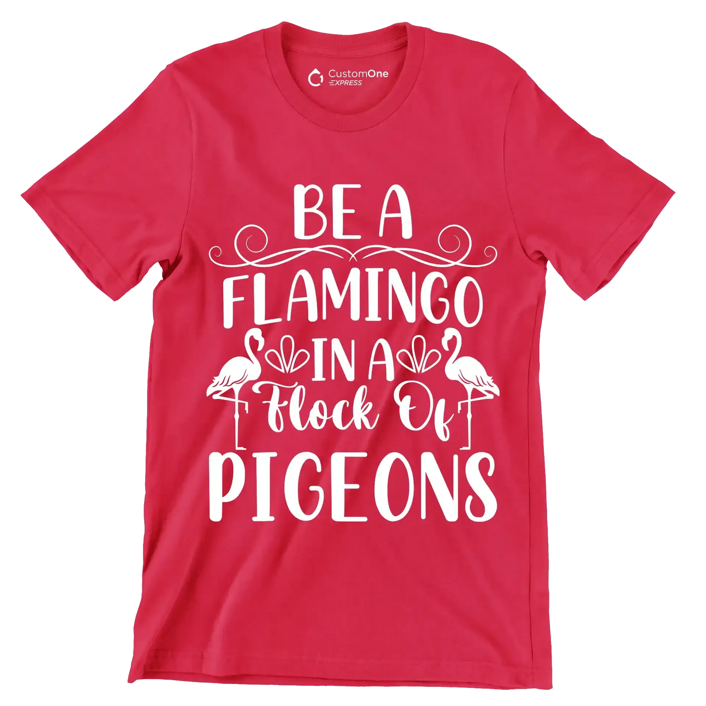 Be a flamingo in a flock of pigeons - Sarcasm Themed T-Shirt-Red-S-Custom One Express