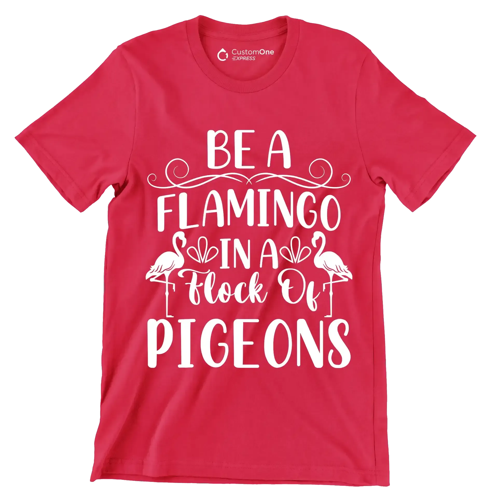 Be a flamingo in a flock of pigeons - Sarcasm Themed T-Shirt-Red-S-Custom One Express