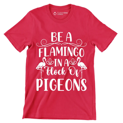Be a flamingo in a flock of pigeons - Sarcasm Themed T-Shirt-Red-S-Custom One Express