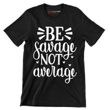 Be savage not average - Sarcasm Themed T-Shirt-Black-S-Custom One Express