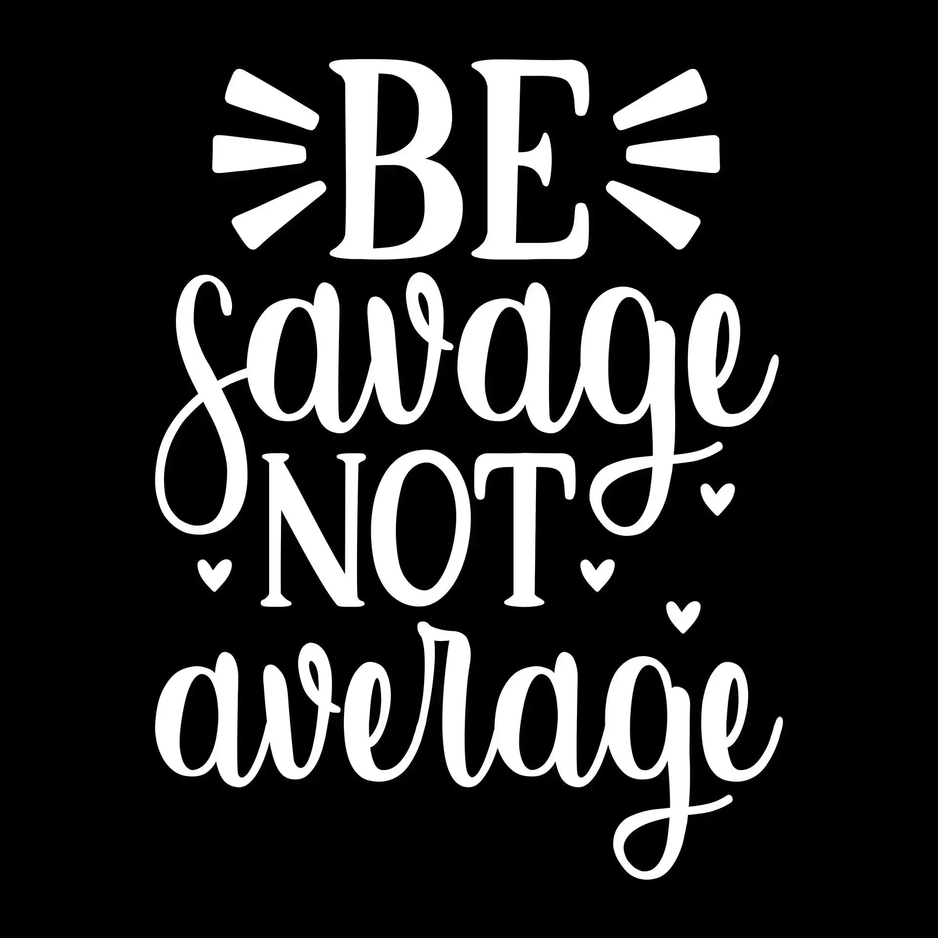 Be savage not average - Sarcasm Themed T-Shirt-Black-S-Custom One Express