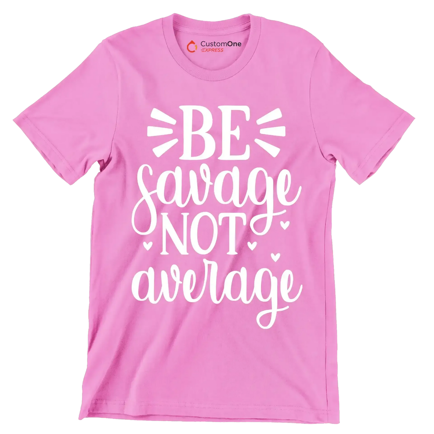 Be savage not average - Sarcasm Themed T-Shirt-Pink-S-Custom One Express