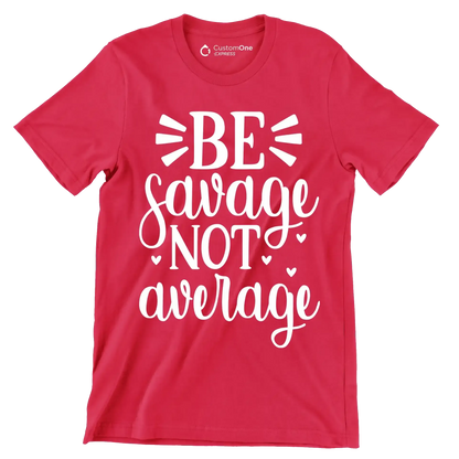 Be savage not average - Sarcasm Themed T-Shirt-Red-S-Custom One Express