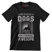Because dogs are freaking awesome - Dog Themed T-Shirt-Black-S-Custom One Express