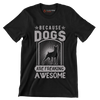 Because dogs are freaking awesome - Dog Themed T-Shirt-Black-S-Custom One Express