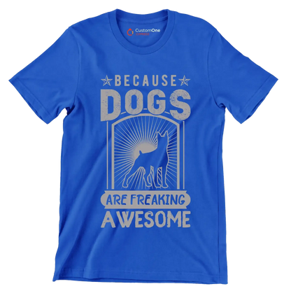 Because dogs are freaking awesome - Dog Themed T-Shirt-Blue-S-Custom One Express