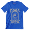 Because dogs are freaking awesome - Dog Themed T-Shirt-Blue-S-Custom One Express