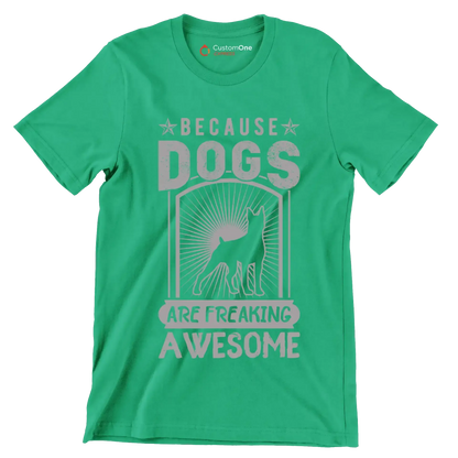 Because dogs are freaking awesome - Dog Themed T-Shirt-Green-S-Custom One Express