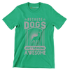 Because dogs are freaking awesome - Dog Themed T-Shirt-Green-S-Custom One Express