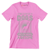 Because dogs are freaking awesome - Dog Themed T-Shirt-Pink-S-Custom One Express