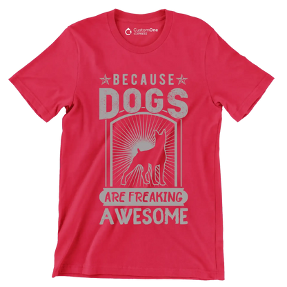 Because dogs are freaking awesome - Dog Themed T-Shirt-Red-S-Custom One Express