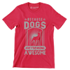 Because dogs are freaking awesome - Dog Themed T-Shirt-Red-S-Custom One Express