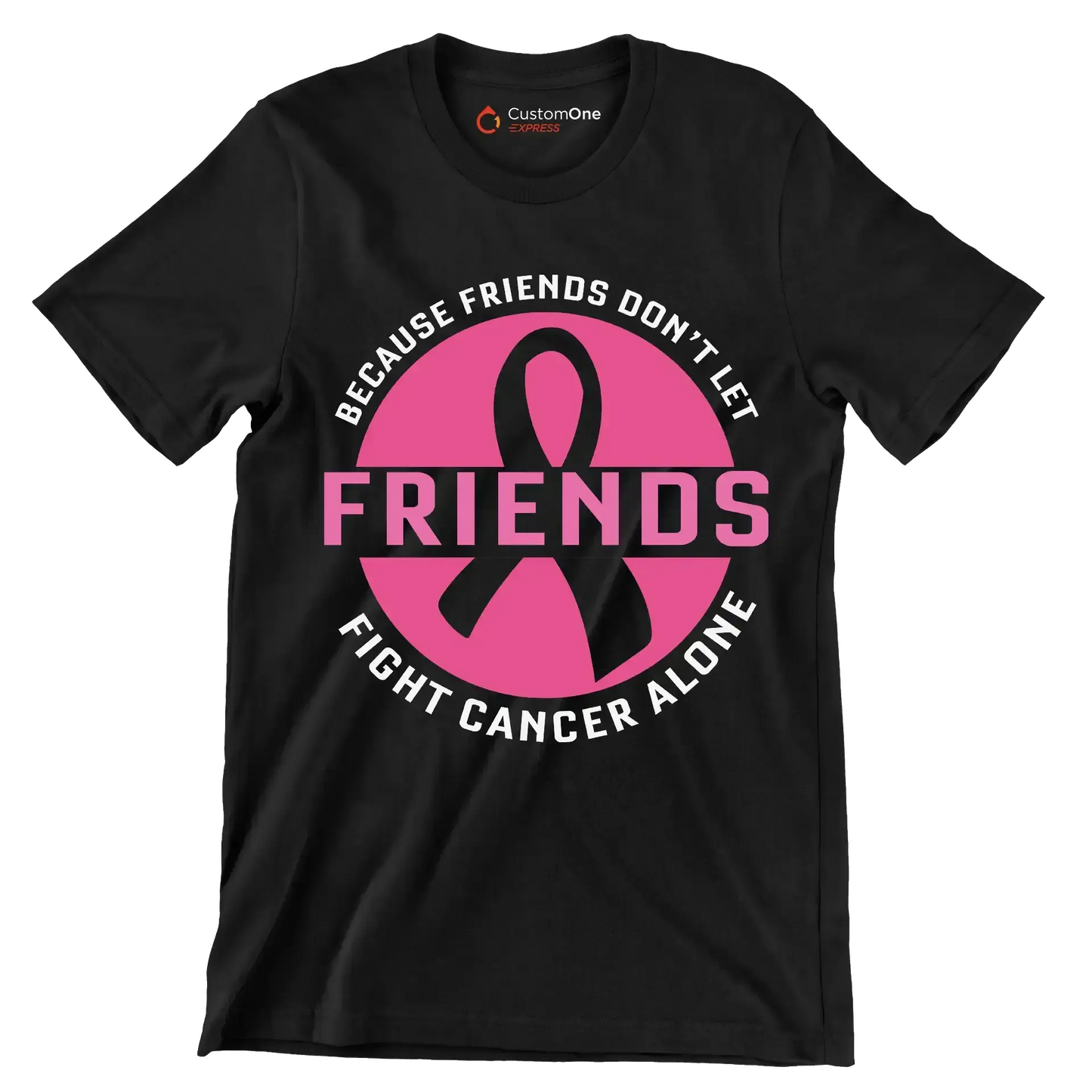 Because friends don_t let friends fight cancer alone - Breast Cancer Awareness T-Shirt-Black-S-Custom One Express