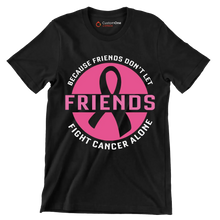 Because friends don_t let friends fight cancer alone - Breast Cancer Awareness T-Shirt-Black-S-Custom One Express
