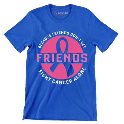 Because friends don_t let friends fight cancer alone - Breast Cancer Awareness T-Shirt-Blue-S-Custom One Express