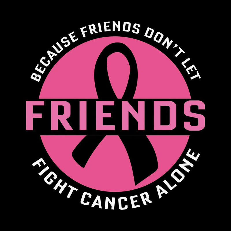 Because friends don_t let friends fight cancer alone - Breast Cancer Awareness T-Shirt-Black-S-Custom One Express