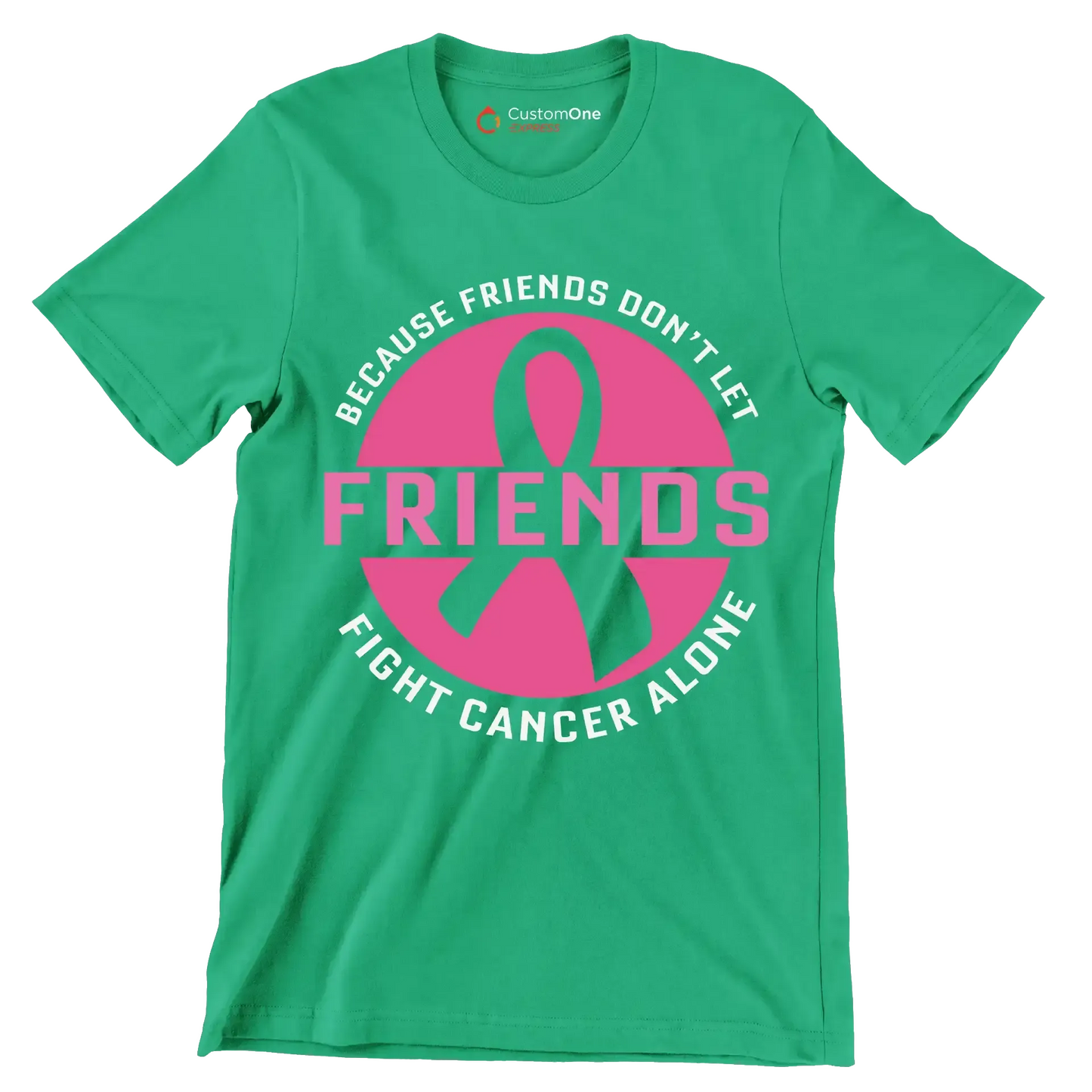 Because friends don_t let friends fight cancer alone - Breast Cancer Awareness T-Shirt-Green-S-Custom One Express