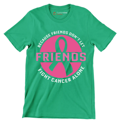 Because friends don_t let friends fight cancer alone - Breast Cancer Awareness T-Shirt-Green-S-Custom One Express
