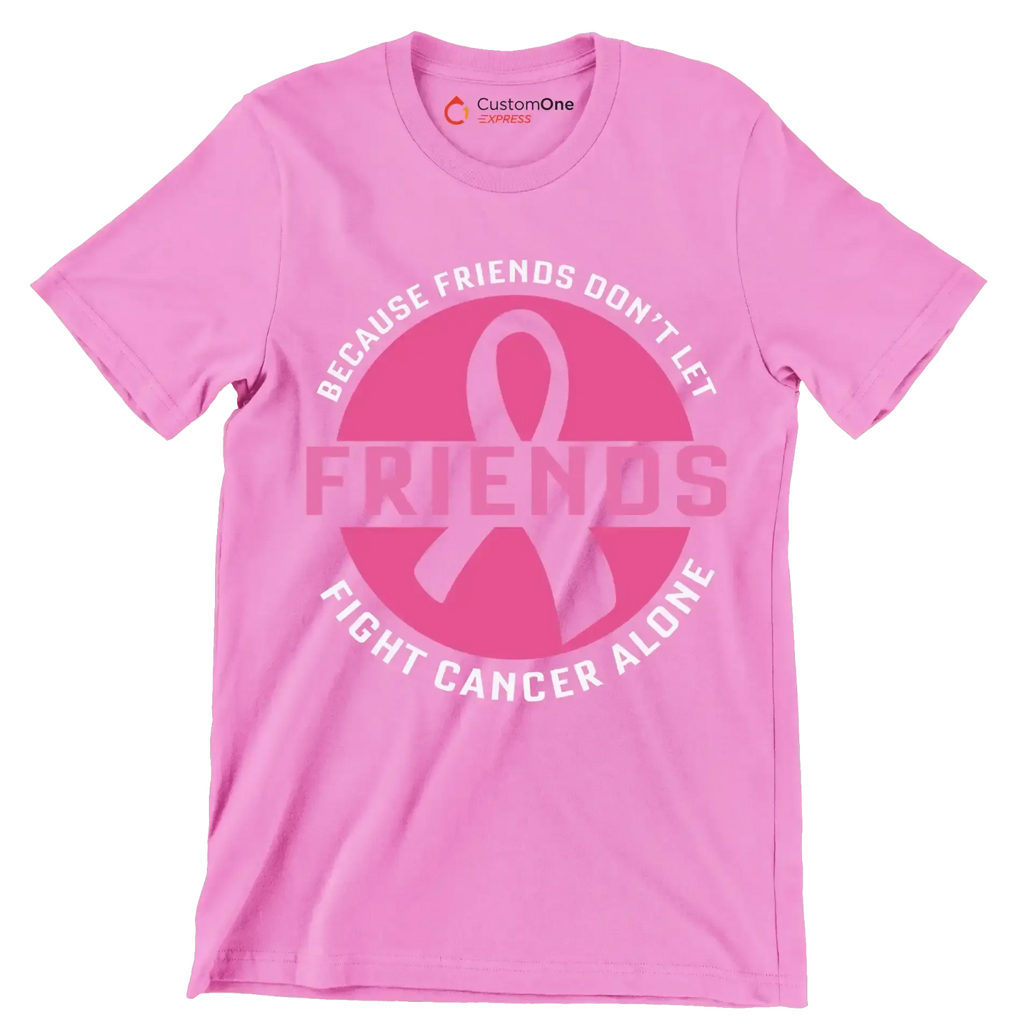 Because friends don_t let friends fight cancer alone - Breast Cancer Awareness T-Shirt-Pink-S-Custom One Express