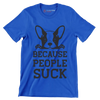 Because people suck - Dog Themed T-Shirt-Blue-S-Custom One Express