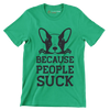 Because people suck - Dog Themed T-Shirt-Green-S-Custom One Express