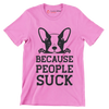 Because people suck - Dog Themed T-Shirt-Pink-S-Custom One Express